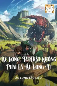 Ác Long, Ta Thật Không Phải Là Ấu Long A! book cover