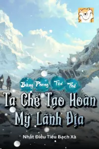 Bìa truyện [Dịch] Băng Phong Tận Thế: Ta Chế Tạo Hoàn Mỹ Lãnh Địa