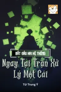 Bìa truyện [Dịch] Bắt Đầu Hai Hệ Thống , Ngay Tại Trận Xử Lý Một Cái