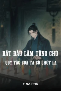 Bìa truyện [Dịch] Bắt Đầu Làm Tông Chủ: Quy Tắc Của Ta Có Chút Lạ