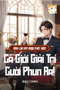 Bìa truyện [Dịch] Đỉnh Lưu Say Rượu Phát Điên, Cả Giới Giải Trí Cười Phun Ra!