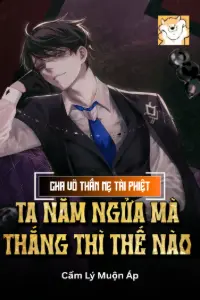 Bìa truyện [Dịch] Cha Võ Thần Mẹ Tài Phiệt, Ta Nằm Ngửa Mà Thắng Thì Thế Nào