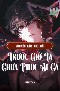 Bìa truyện [Dịch] Chuyện Làm Mai Mối, Trước Giờ Ta Chưa Phục Ai Cả