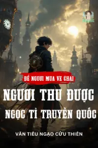 Bìa truyện [Dịch] Để Ngươi Mua Ve Chai, Ngươi Thu Được Ngọc Tỉ Truyền Quốc?