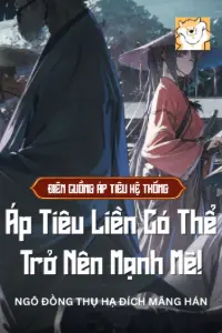 Bìa truyện [Dịch] Điên Cuồng Áp Tiêu Hệ Thống: Áp Tiêu Liền Có Thể Trở Nên Mạnh Mẽ!