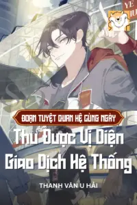 Bìa truyện [Dịch] Đoạn Tuyệt Quan Hệ Cùng Ngày, Thu Được Vị Diện Giao Dịch Hệ Thống