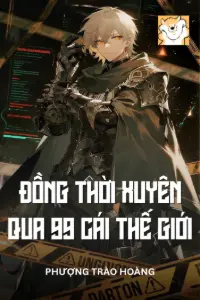 Bìa truyện [Dịch] Đồng Thời Xuyên Qua 99 Cái Thế Giới