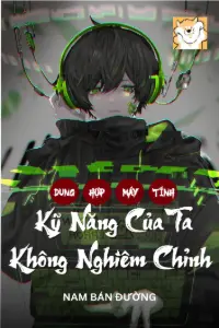 Bìa truyện [Dịch] Dung Hợp Máy Tính: Kỹ Năng Của Ta Không Nghiêm Chỉnh