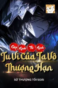 Bìa truyện [Dịch] Gặp Mạnh Thì Mạnh, Tu Vi Của Ta Vô Thượng Hạn