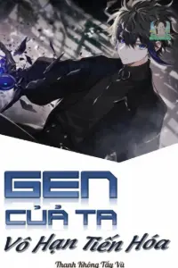 Bìa truyện [Dịch] Gen Của Ta Vô Hạn Tiến Hóa