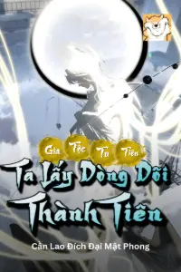 Bìa truyện Gia Tộc Tu Tiên: Ta Lấy Dòng Dõi Thành Tiên