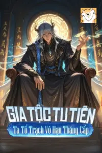 Bìa truyện [Dịch] Gia Tộc Tu Tiên: Ta Tổ Trạch Vô Hạn Thăng Cấp