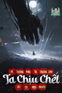 Bìa truyện [Dịch] Hệ Thống Phú Ta Trường Sinh, Ta Chịu Chết Tất Cả Mọi Người