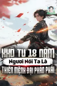 Bìa truyện [Dịch] Khổ Tu 18 Năm: Ngươi Nói Ta Là Thiên Mệnh Đại Phản Phái