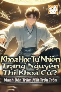 Bìa truyện [Dịch] Khoa Học Tự Nhiên Trạng Nguyên Thi Khoa Cử? Mạnh Đến Trẫm Mắt Trợn Tròn