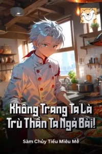 Bìa truyện [Dịch] Không Trang, Ta Là Trù Thần Ta Ngả Bài!