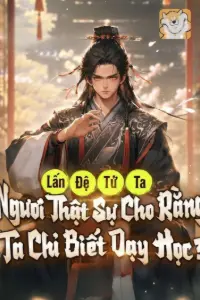 Bìa truyện [Dịch] Lấn Đệ Tử Ta, Ngươi Thật Sự Cho Rằng Ta Chỉ Biết Dạy Học?