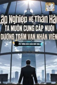 Bìa truyện [Dịch] Lập Nghiệp Hệ Thần Hào: Ta Muốn Cung Cấp Nuôi Dưỡng Trăm Vạn Nhân Viên!