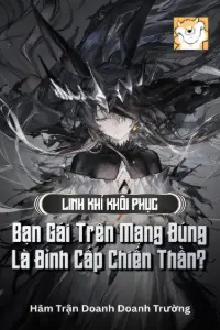 Bìa truyện [Dịch] Linh Khí Khôi Phục: Bạn Gái Trên Mạng Đúng Là Đỉnh Cấp Chiến Thần?