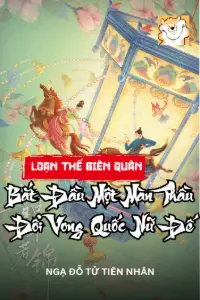 Bìa truyện [Dịch] Loạn Thế Biên Quân, Bắt Đầu Một Màn Thầu Đổi Vong Quốc Nữ Đế