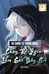 Bìa truyện [Dịch] Nữ Chính Từ Trong Sách Chạy Ra Ngoài Làm Sao Bây Giờ