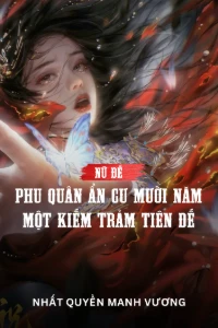 Nữ Đế: Phu Quân Ẩn Cư Mười Năm, Một Kiếm Trảm Tiên Đế book cover