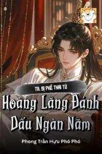 Bìa truyện [Dịch] Ta, Bị Phế Thái Tử, Hoàng Lăng Đánh Dấu Ngàn Năm