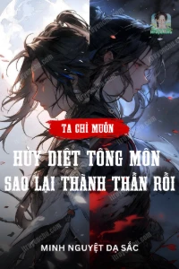 Bìa truyện [Dịch] Ta Chỉ Muốn Hủy Diệt Tông Môn, Sao Lại Thành Thần Rồi?