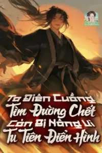 Bìa truyện [Dịch] Ta Điên Cuồng Tìm Đường Chết, Còn Bị Nâng Vì Tu Tiên Điển Hình