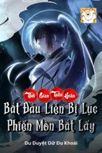 Bìa truyện [Dịch] Thời Gian Tuần Hoàn: Bắt Đầu Liền Bị Lục Phiến Môn Bắt Lấy