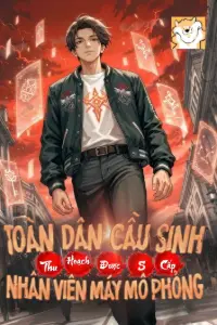 Bìa truyện [Dịch] Toàn Dân Cầu Sinh, Thu Hoạch Được D Cấp Nhân Viên Máy Mô Phỏng