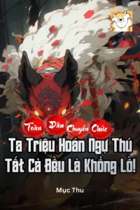 Bìa truyện [Dịch] Toàn Dân Chuyển Chức: Ta Triệu Hoán Ngự Thú Tất Cả Đều Là Khổng Lồ!