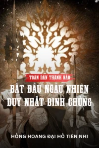 Bìa truyện [Dịch] Toàn Dân Thành Bảo: Bắt Đầu Ngẫu Nhiên Duy Nhất Binh Chủng
