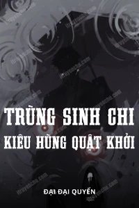Bìa truyện Trùng Sinh Chi Kiêu Hùng Quật Khởi (Dịch)