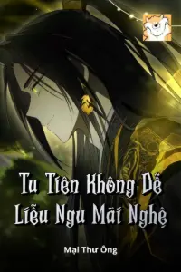 Bìa truyện [Dịch] Tu Tiên Không Dễ, Liễu Ngu Mãi Nghệ