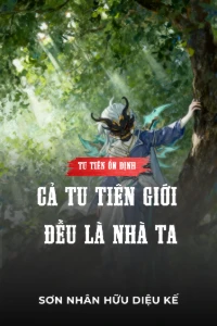 Bìa truyện [Dịch] Tu Tiên Ổn Định, Cả Tu Tiên Giới Đều Là Nhà Ta