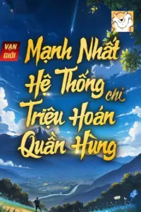 Bìa truyện [Dịch] Vạn Giới Mạnh Nhất Hệ Thống Chi Triệu Hoán Quần Hùng