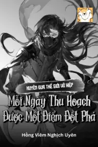 Bìa truyện [Dịch] Xuyên Qua Thế Giới Võ Hiệp, Mỗi Ngày Thu Hoạch Được Một Điểm Đột Phá