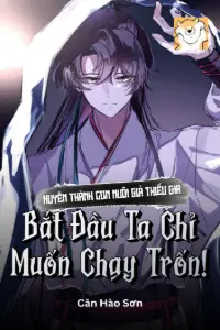 Bìa truyện [Dịch] Xuyên Thành Con Nuôi Giả Thiếu Gia, Bắt Đầu Ta Chỉ Muốn Chạy Trốn!